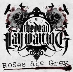 The Dead Lay Waiting : Roses Are Grey